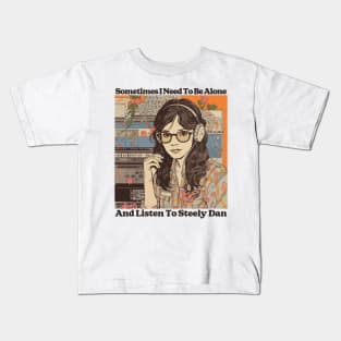 Sometimes I Need To Be Alone & Listen To Steely Dan Kids T-Shirt